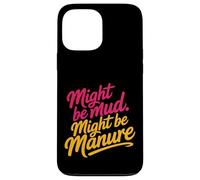 Might Be Mud Might Be Manure Farmer Work Ranch - Coque pour iPhone 13 Pro Max