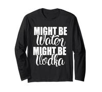 Might Be Water Might Be Vodka Inscription Sarcastique Amusante Manche Longue