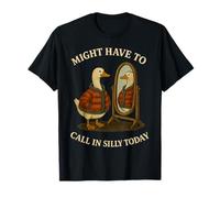 Might Have To Call In Silly Today T-Shirt