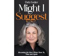 Might I Suggest: Becoming the One Clients Turn To, Time and Again