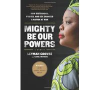 [[Mighty Be Our Powers]] [By: Gbowee, Leymah] [April, 2013]
