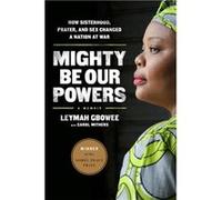 Mighty Be Our Powers by Leymah Gbowee Leymah Gbowee (Auteur)