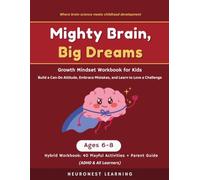 Mighty Brain, Big Dreams - Growth Mindset Workbook for Kids Ages 6-8: 40 Activities to Build a Can-Do Attitude, Embrace Mistakes, and Learn to Love a Challenge (ADHD & All Learners)