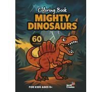 Mighty Dinosaurs Coloring Book for Kids Ages 6-10: 60 Fun and Easy Dinosaur Coloring Pages for Creative Kids Who Love Prehistoric Adventures