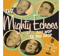 Mighty Echoes - Doo Wop Til You Drop