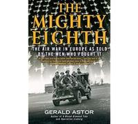Mighty Eighth, The : The Air War in Europe as Told by the Men Who Fought It - [Version Originale] Gerald Astor (Auteur)