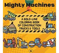 Mighty Machines: Bold and Easy Lines Coloring Book of Construction Trucks and Tools
