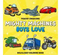 Mighty Machines Boys Love: A Bold & Easy Coloring Book Featuring Fast Cars, Construction Equipment, Monster Trucks, Trains, Tractors, Rescue Vehicles & More for Boys Ages 4-8