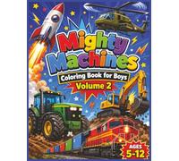 Mighty Machines Coloring Book for Boys: 100 Bold Coloring Pages of Rockets, Construction Trucks, Tractors, Trains & Military Vehicles - Ages 5-12: ... · Perfect for Ages 5, 6, 7, 8, 9, 10, 11 & 12