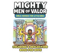 Mighty Men of Valor: Bible Heroes for Little Ones (Ages 3-7): Volume I: Christian Coloring & Reflection Book for Boys