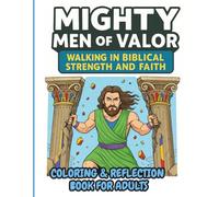 Mighty Men of Valor: Walking in Biblical Strength and Faith (Adult Edition): Volume II: Christian Coloring & Reflection Book for Men/Fathers/Uncles