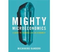 Mighty Microeconomics by Michihiro University of Tokyo Kandori Michihiro University of Tokyo Kandori (Auteur)