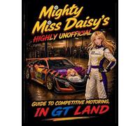 Mighty Miss Daisy's Highly Unofficial Guide to Competitve Motoring in GT Land