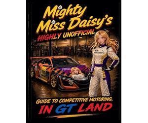 Mighty Miss Daisy's Highly Unofficial Guide to Competitve Motoring in GT Land
