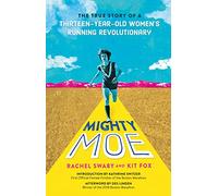 Mighty Moe: The True Story of a Thirteen-year-old Women's Running Revolutionary