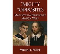 Mighty Opposites: Machiavelli And Shakespeare Match Wits