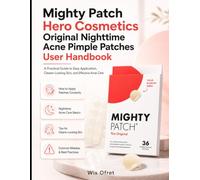 Mighty Patch Hero Cosmetics Original Nighttime Acne Pimple Patches User Handbook: A Practical Guide to Easy Application, Clearer-Looking Skin, and Effective Acne Care