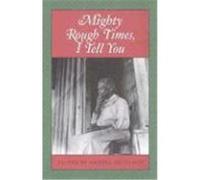 Mighty Rough Times, I Tell You, Real Voices, Real History Series