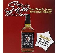 Mighty Sam McClain - Too Much Jesus Not Enough Whisky