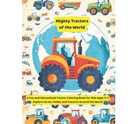 Mighty Tractors of the World: A Fun and Educational Tractor Coloring Book for Kids Ages 3-7 | Explore Farms, Fields, and Tractors Around the World