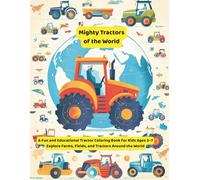 Mighty Tractors of the World: A Fun and Educational Tractor Coloring Book for Kids Ages 3-7 | Explore Farms, Fields, and Tractors Around the World