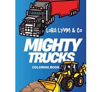 Mighty Trucks Coloring Book: Big Rigs, Monster Trucks, and Construction Fun for Kids Who Love Things That Go!