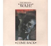 MIGHTY WAH - COME BACK 7" (45) UK ETERNAL 1984