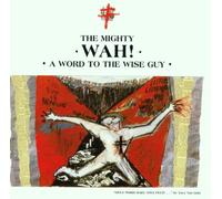 Mighty Wah!, the - A Word to The Wise Guy [Import]