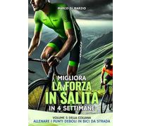 Migliora la Forza in Salita in 4 settimane: Piano di Allenamento per Bici da Strada con tabelle realizzate e spiegate dal coach Marco Di Marzio