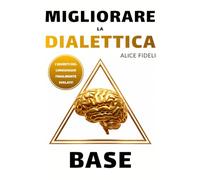 Migliorare la dialettica base: I segreti del linguaggio finalmente svelati per dominare ogni conversazione, superare l’ansia e conquistare la fiducia di chiunque.