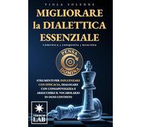 MIGLIORARE LA DIALETTICA ESSENZIALE: Strumenti per influenzare con efficacia, dialogare con consapevolezza e arricchire il vocabolario in ogni contesto. ⟲COMUNICA, CONQUISTA, REALIZZA.⟳