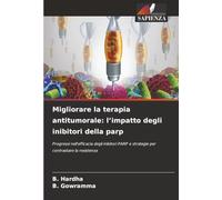 Migliorare la terapia antitumorale: l’impatto degli inibitori della parp: Progressi nell'efficacia degli inibitori PARP e strategie per contrastare la resistenza