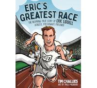 Mignard, Paul - Eric's Greatest Race: The Inspiring True Story of Eric Liddell - Athlete, Missionary, Prisoner