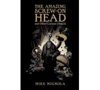 Mignola, Mike - The Amazing Screw-On Head and Other Curious Objects-