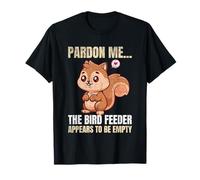 Mignon écureuil amant Pardon Me the Bird Feeder Is Empty Funny T-Shirt