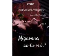Mignonne, as-tu osé ?: Poèmes érotiques, du virtuel au réel, Tome 2