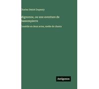 Mignonne, ou une aventure de Bassompierre: Comédie en deux actes, melée de chants