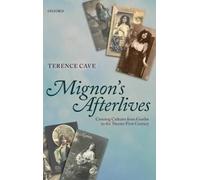 Mignon's Afterlives: Crossing Cultures from Goethe to the Twenty-First Century