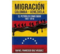 Migración Colombia y Venezuela: El petróleo como imán 1981-2018