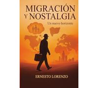 Migracion y Nostalgia: Un nuevo Horizonte: Historias de pérdida, resiliencia y búsqueda de sentido lejos del hogar