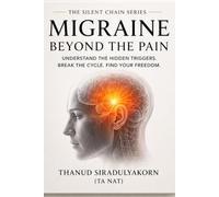 Migraine Beyond the Pain: Understand the Hidden Triggers. Break the Cycle. Find Your Freedom.