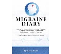 Migraine Diary: Migraine Journal & Headache Tracker: Track Triggers, Symptoms, Pain Levels and Medication