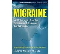 Migraine Get Well Break Your Dependance on Medication. Take Back Your Life by Sharron Sharron Murray Murray Sharron Murray, Mao Shing Ni (Auteur)
