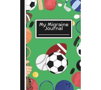 Migraine Journal & Tracker: Daily Headache Logbook for Pain, Triggers, and Relief: My Migraine Diary: Kid's Sports Theme to Track Pain, Symptoms, Medications & Triggers