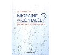Migraine ou céphalée ? - En finir avec les maux de tête