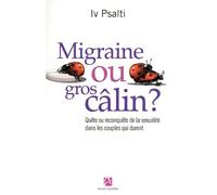 Migraine ou gros câlin ?: Quête ou reconquête de la sexualité dans les couples qui durent