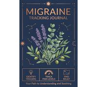 Migraine Relief Journal: Precise log book for a woman. A Gentle Path to Understanding, Relief, and Healing: Guided Pages for Mindful Management and Regeneration