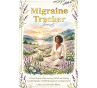 Migraine Tracker Journal: Precise log book for a woman. A Gentle Path to Understanding, Relief, and Healing: Guided Pages for Mindful Management and Regeneration