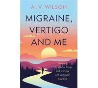 Migraine, Vertigo and Me Featuring 101 tips for living and working with vestibular migraine - V A Wilson - Troubador Publishing - ebook (ePub) - Livre