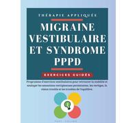 Migraine vestibulaire et Syndrome PPPD: Programme d'exercices vestibulaires pour retrouver la stabilité et soulager les sensations vertigineuses ... trouble et les troubles de l'équilibre.